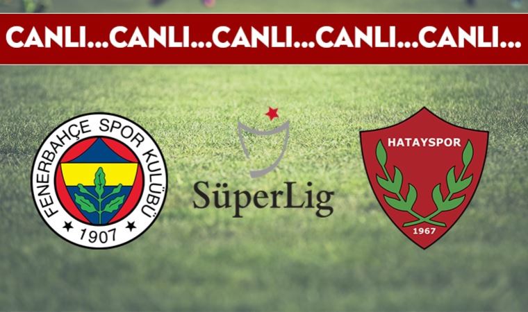 CANLI ANLATIM: Fenerbahçe 2-0 Hatayspor