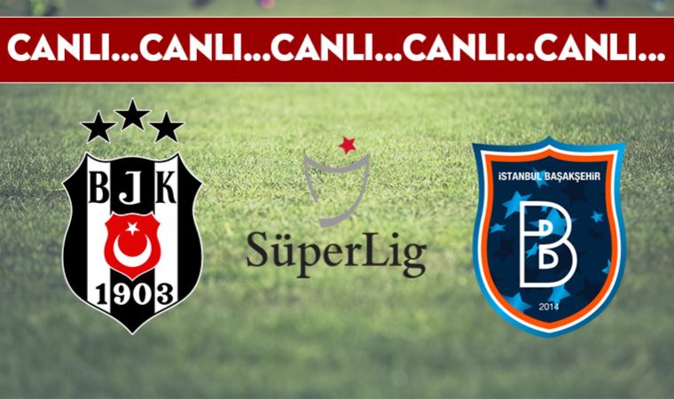 CANLI ANLATIM | Beşiktaş - Başakşehir (20.00)