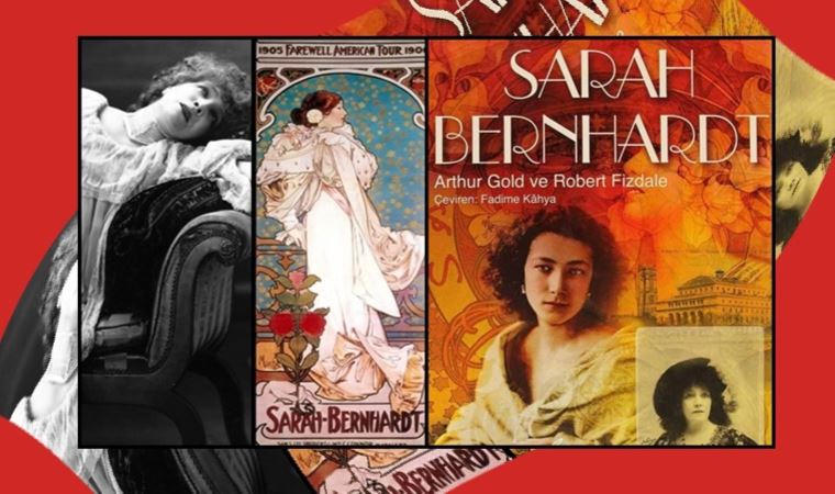 Sarah Bernhardt! Bir süperstar öyküsü!