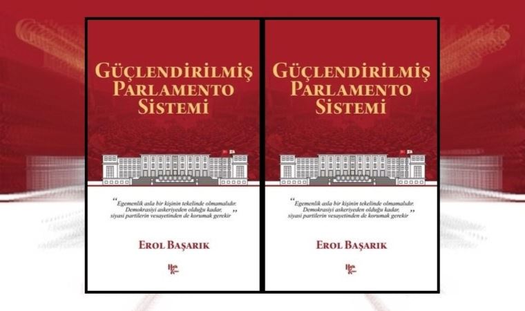 Erol Başarık’tan ‘Güçlendirilmiş Parlamento Sistemi’