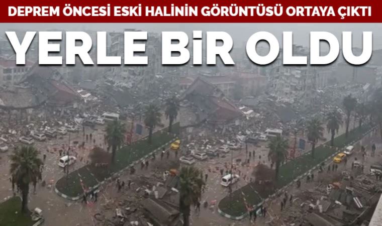 Kahramanmaraş'ta onlarca binanın yıkıldığı caddenin depremden önceki hali ortaya çıktı