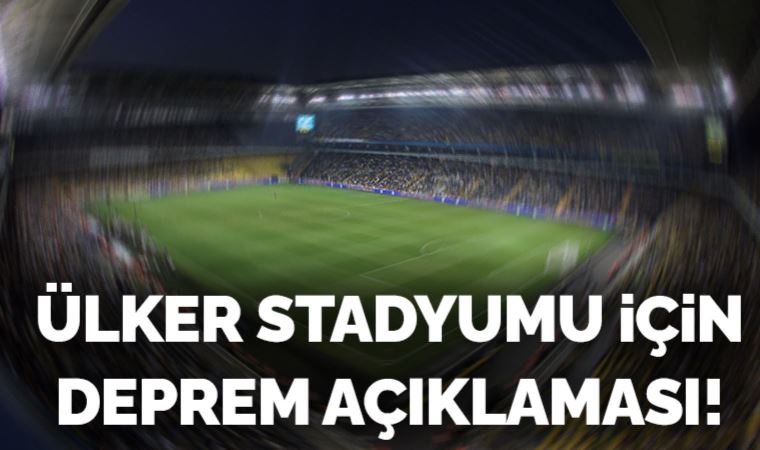 Son dakika... Fenerbahçe'den 'Ülker Stadyumu' için deprem açıklaması