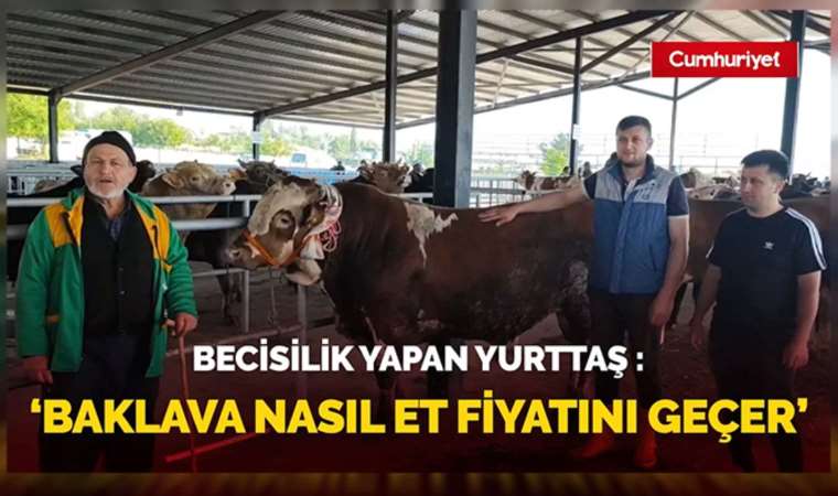 Besici et ucuz diye isyan etti! 'Baklava nasıl et fiyatını geçer'