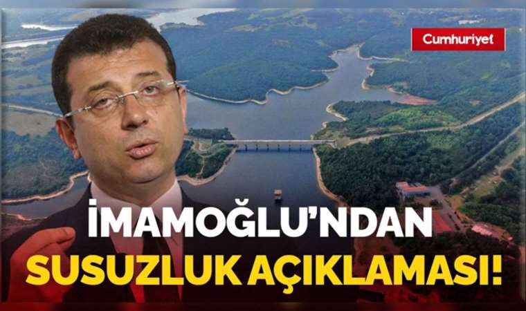 İstanbul su krizi yaşayacak mı? Ekrem İmamoğlu açıkladı...