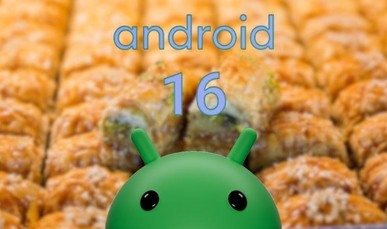 Android 16'nın yeni kod adı baklava olabilir