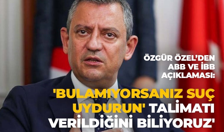 Son Dakika... ABB ve İBB'ye soruşturma! Özgür Özel açıkladı: 'Bakanlıklara 'bulamıyorsanız suç uydurun' talimatı verildiğini biliyoruz'