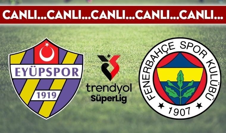 CANLI YAYIN: Eyüpspor - Fenerbahçe CANLI ANLATIM 2024/2025 sezonu Trendyol Süper Lig 17. hafta karşılaşması