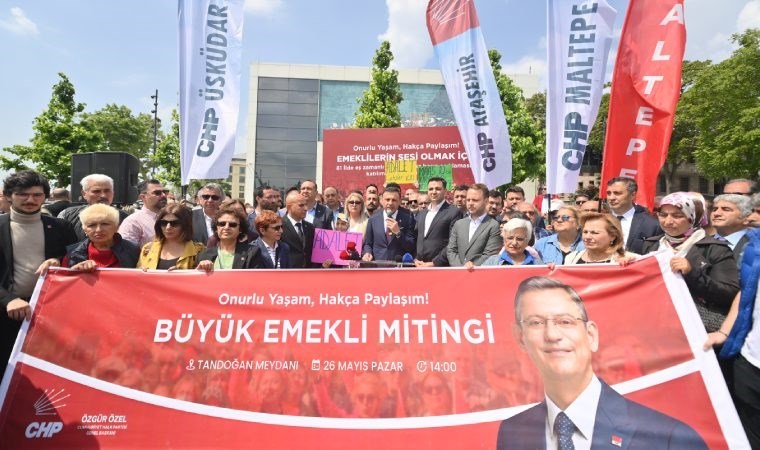 CHP İstanbul İl Başkanlığı ndan Büyük Emekli Mitingi ne çağrı