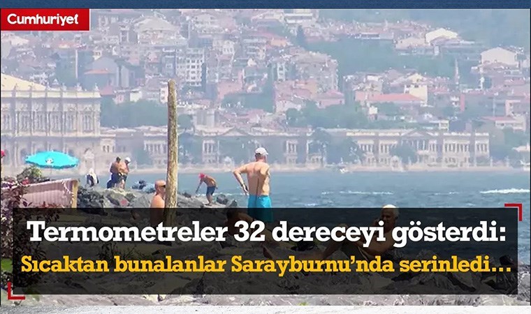 İstanbul'da termometreler 32 dereceyi gösterdi!