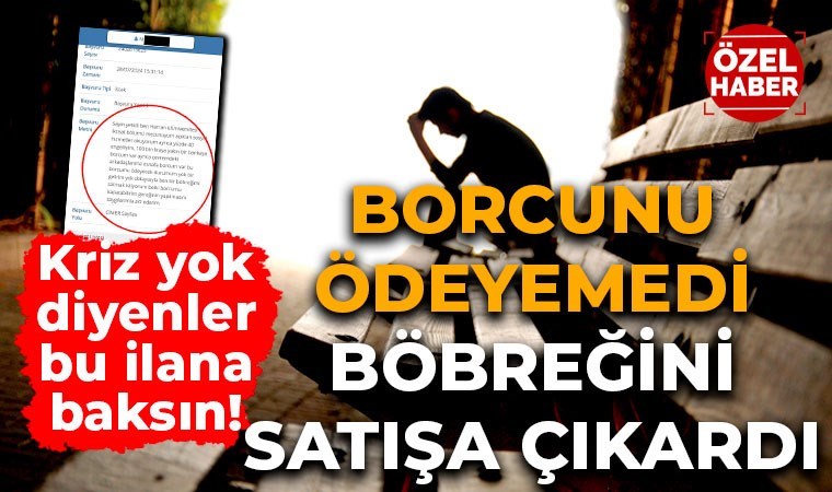 Kriz yok diyenler bu ilana baksın: Şanlıurfa'da borçlarını ödeyemeyen yurttaş böbreklerini satışa çıkardı!