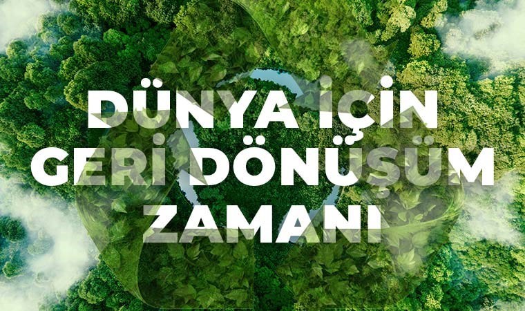 Dünya için geri dönüşüm zamanı