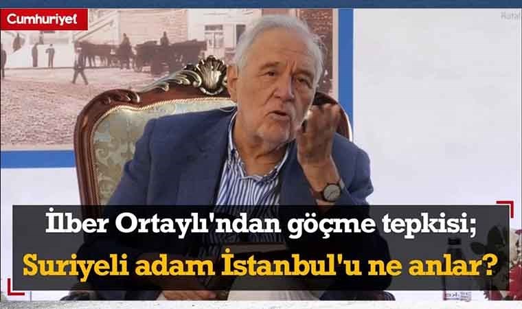 Prof. Dr. İlber Ortaylı'dan göçme tepkisi...