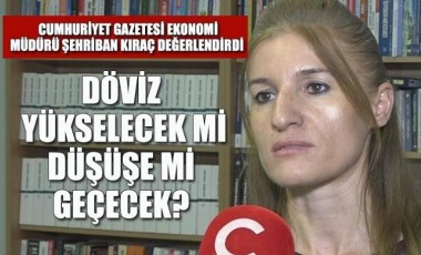 Döviz yakın gelecekte ne olacak? Şehriban Kıraç değerlendirdi