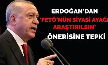 Erdoğan'dan CHP'nin 'FETÖ’nün siyasi ayağı araştırılsın' talebine tepki