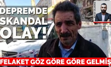 Depremde skandal olay ortaya çıktı! Felaket göz göre göre gelmiş