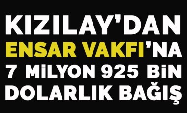 Kızılay 10 TL yardım isterken, Ensar'a 8 milyon dolar bağış yapmış