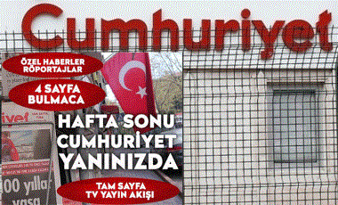 Hafta sonu, gazeteniz Cumhuriyet'e ulaşabileceksiniz