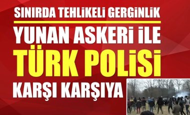 Sınırda sıcak gelişme! Türk polisi, Yunanistan askerine gaz bombasıyla karşılık verdi