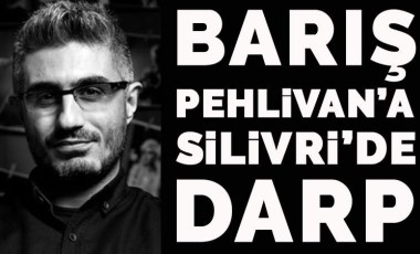 Barış Pehlivan’ın avukatı Hüseyin Ersöz: “Pehlivan cezaevi girişinde darp edildi”