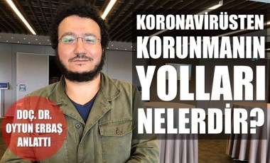 Koronavirüsten nasıl korunabiliriz? Doç. Dr. Oytun Erbaş uygulamalı anlattı