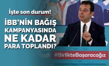 İBB’nin bağış kampanyasındaki son durum