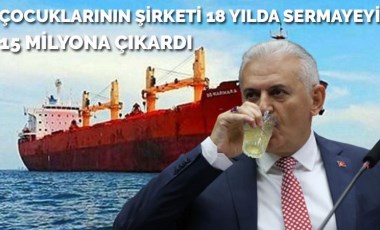 Binali Yıldırım'ın çocuklarının gemi şirketi 18 yılda sermayeyi 15 milyona çıkardı