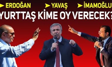 Recep Tayyip Erdoğan, Mansur Yavaş, Ekrem İmamoğlu... Yurttaş oyunu kime verecek?