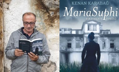 Kenan Karabağ’ın son romanı ‘Maria Suphi, Bir Direniş Öyküsü’: Maria kaç kez vuruldu?