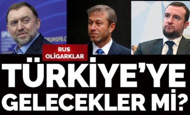 Türkiye'nin kapısı Rus milyarderlere açık mı? Oligarkların Türkiye'ye gelmesi nelere bağlı?