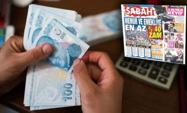 İktidara yakın Sabah gazetesi enflasyon krizini görmezden geldi: 'Memur ve emekliye en az yüzde 40 zam' diye duyurdu