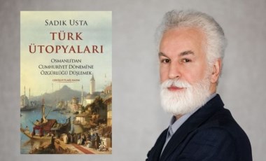 Sadık Usta’dan ‘Türk Ütopyaları: Osmanlı’dan Cumhuriyet Dönemi’ne Özgürlüğü Düşlemek’