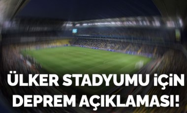 Son dakika... Fenerbahçe'den 'Ülker Stadyumu' için deprem açıklaması