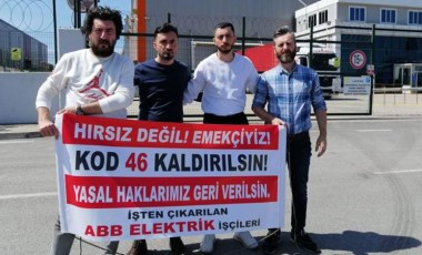 Bildirimsiz tazminatsız işten çıkarılan ABB Elektrik işçileri sesini duyurmak istiyor: 'Durduk yere hırsız muamelesi yapılıyor'