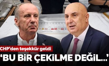 CHP’den Muharrem İnce’nin çekilmesine ilişkin açıklama:  ‘İnce çekilmedi, parlamenter sisteme destek verdi’