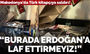 Makedonya'da muhalif paylaşımlar yapan Türk kitapçıya saldırı! 'Burası Üsküp kimse Erdoğan'a laf edemez'