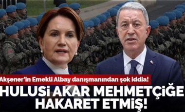 Akşener'in Emekli Albay danışmanından şok iddia: Hulusi Akar Mehmetçiğe hakaret etmiş!