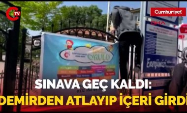 Sınava geç kalan öğrenci içeri alınmadı Duvardaki demirlerin üzerinden atladı