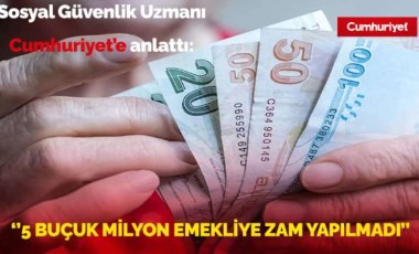 Sosyal Güvenlik Uzmanı anlattı: “5 buçuk milyon emekliye zam yapılmadı”