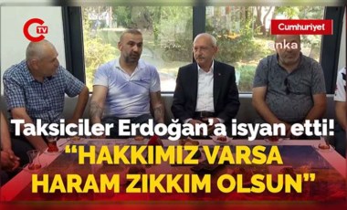 Taksiciler Kılıçdaroğlu’na dert yandı! “Hakkımız varsa haram zıkkım olsun”