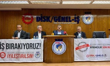 Bir karar daha: DİSK Genel-İş greve çıkıyor!