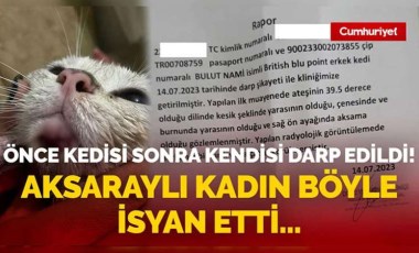 Önce kedisi sonra kendisi darp edildi! Aksaraylı kadın böyle isyan etti...