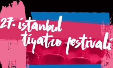 Sanatın büyülü buluşması: 27. İstanbul Tiyatro Festivali ekimde!