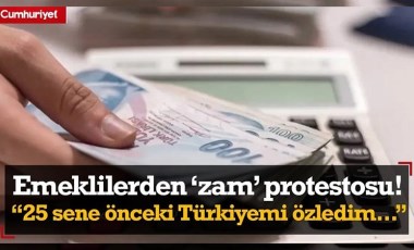 Emeklilerden 'zam' protestosu! 80 yaşındaki Saime teyze: 25 sene önceki Türkiyemi istiyorum