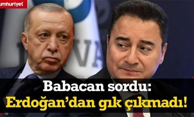 Ali Babacan, Erdoğan'a sessizliğinin hesabını sordu! 'Erdoğan'dan gık çıkmadı'