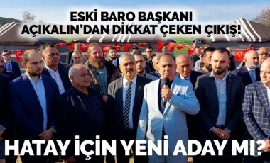 Eski Hatay Barosu Başkanı H. Cihat Açıkalın adaylık sinyali verdi: Hatay sahipsiz değildir