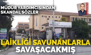 Bursa Atatürk Mesleki ve Teknik Anadolu Lisesi Müdür Yardımcısı: Laikliği savunanlarla savaşacakmış!