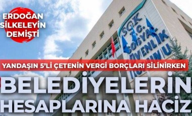 Erdoğan CHP’li belediyeleri hedef almıştı: SGK, 'silkeleme' talimatını uyguladı