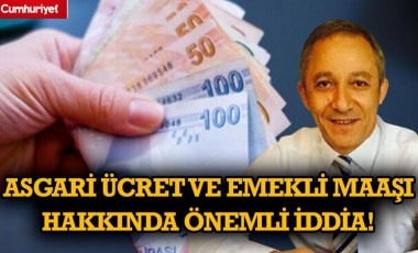 Asgari ücret ve emekli maaşı hakkında önemli iddia!