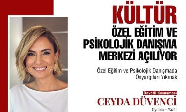 Ceyda Düvenci, Kültür Özel Eğitim ve Psikolojik Danışma Merkezi'ne konuk olacak