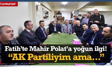 Fatih'te Mahir Polat'a yoğun ilgi: AK Partiliyim ama...